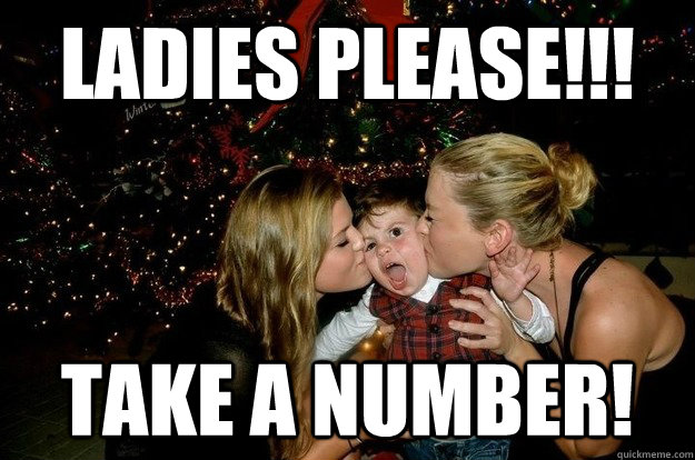 ladies please!!! take a number! - ladies please!!! take a number!  upset at christmas