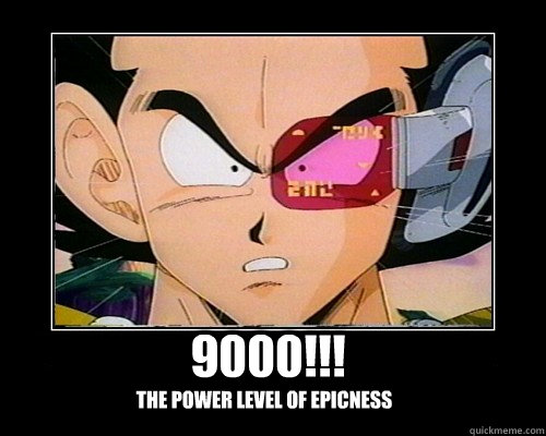 9000!!! the power level of epicness - 9000!!! the power level of epicness  9000 the power level of epicness