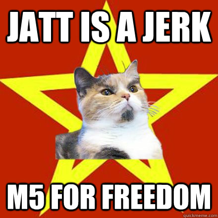 jatt is a jerk m5 for freedom  Lenin Cat