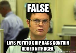 FALSE Lays potato chip bags contain added Nitrogen.   Dwight False