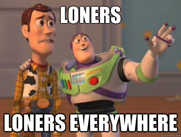 Loners Loners everywhere  Buzz Lightyear