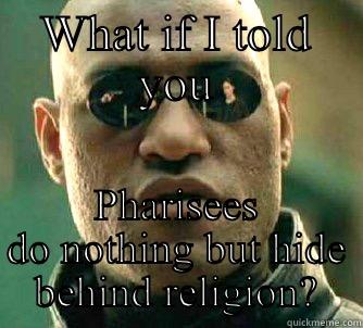 WHAT IF I TOLD YOU PHARISEES DO NOTHING BUT HIDE BEHIND RELIGION? Matrix Morpheus