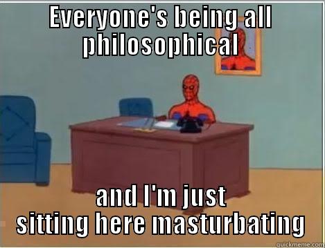 EVERYONE'S BEING ALL PHILOSOPHICAL AND I'M JUST SITTING HERE MASTURBATING Spiderman Desk