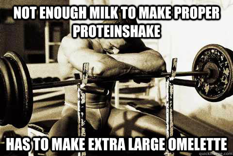 NOt enough milk to make proper proteinshake has to make extra large omelette  sad gym rat