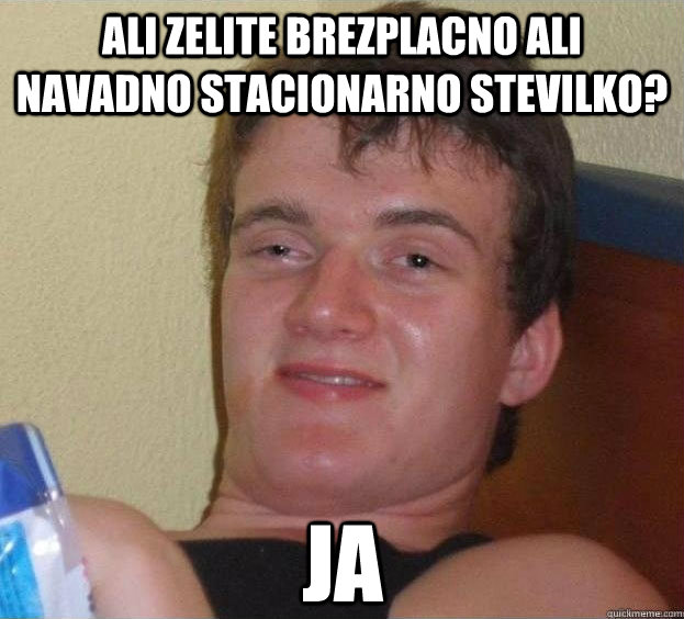 Ali zelite brezplacno ali navadno stacionarno stevilko? Ja   The High Guy