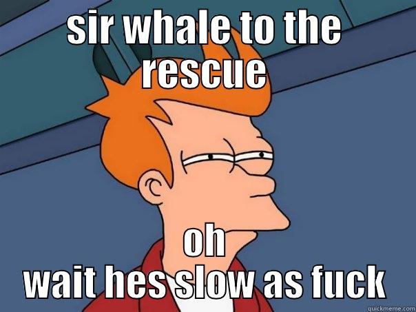 SIR WHALE TO THE RESCUE OH WAIT HES SLOW AS FUCK Futurama Fry