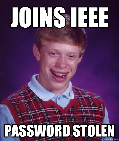 Joins IEEE password stolen - Joins IEEE password stolen  Bad Luck Brian