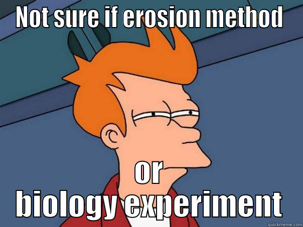 NOT SURE IF EROSION METHOD OR BIOLOGY EXPERIMENT Futurama Fry