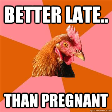 better late.. than pregnant   Anti-Joke Chicken