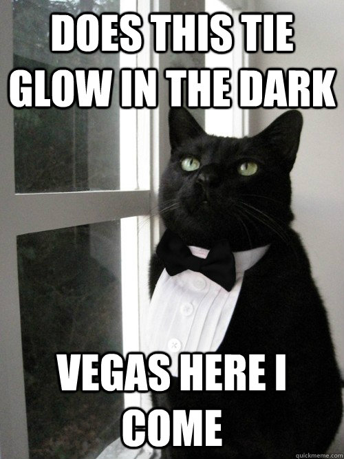 does this tie glow in the dark Vegas here I come  One Percent Cat