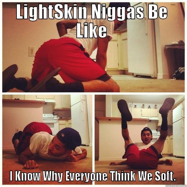 LIGHTSKIN NIGGAS BE LIKE I KNOW WHY EVERYONE THINK WE SOFT. Misc