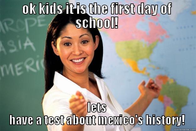 wow just wow - OK KIDS IT IS THE FIRST DAY OF SCHOOL! LETS HAVE A TEST ABOUT MEXICO'S HISTORY! Unhelpful High School Teacher