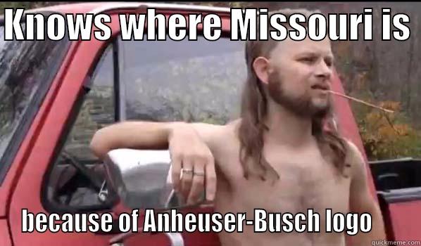 KNOWS WHERE MISSOURI IS  BECAUSE OF ANHEUSER-BUSCH LOGO      Almost Politically Correct Redneck