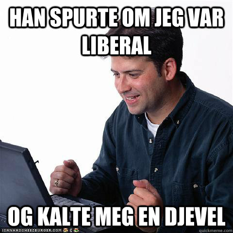 Han spurte om jeg var liberal og kalte meg en djevel  Net noob