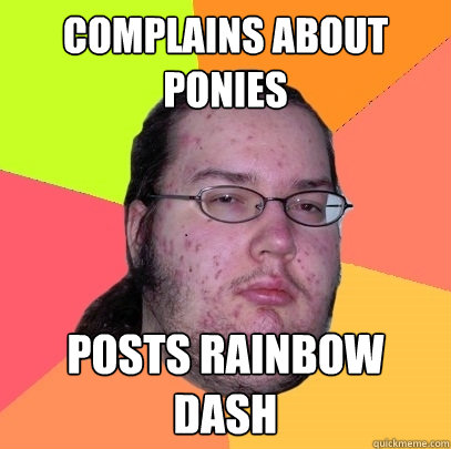 Complains about ponies posts rainbow dash - Complains about ponies posts rainbow dash  Butthurt Dweller