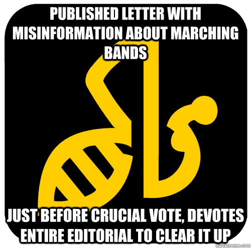 Published letter with misinformation about marching bands Just before crucial vote, devotes entire editorial to clear it up  