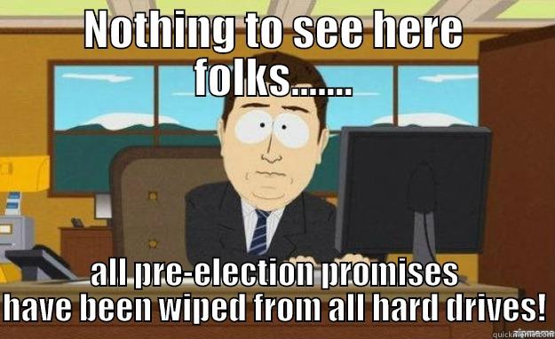 NOTHING TO SEE HERE FOLKS....... ALL PRE-ELECTION PROMISES HAVE BEEN WIPED FROM ALL HARD DRIVES! aaaand its gone