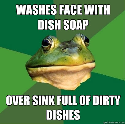 washes face with dish soap over sink full of dirty dishes  Foul Bachelor Frog