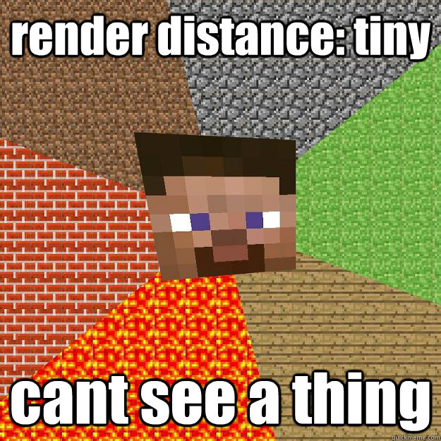 render distance: tiny cant see a thing  Minecraft