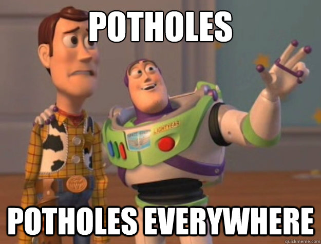 potholes potholes everywhere  Buzz Lightyear