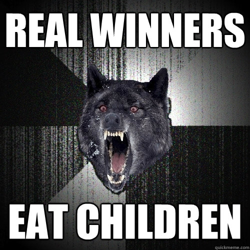 real winners eat children - real winners eat children  Insanity Wolf