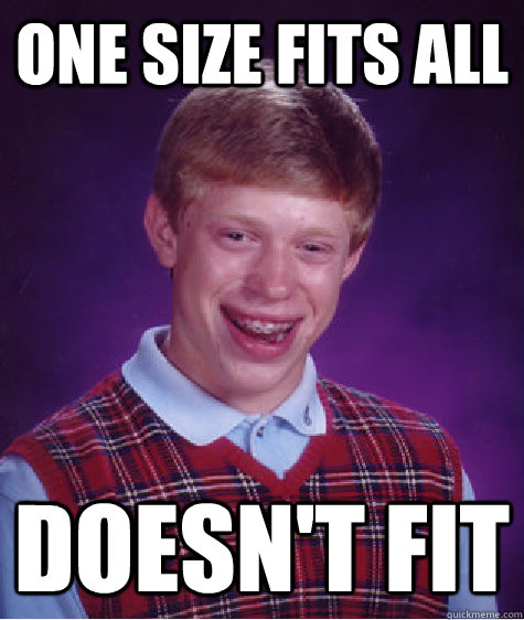 one size fits all doesn't fit - one size fits all doesn't fit  Bad Luck Brian