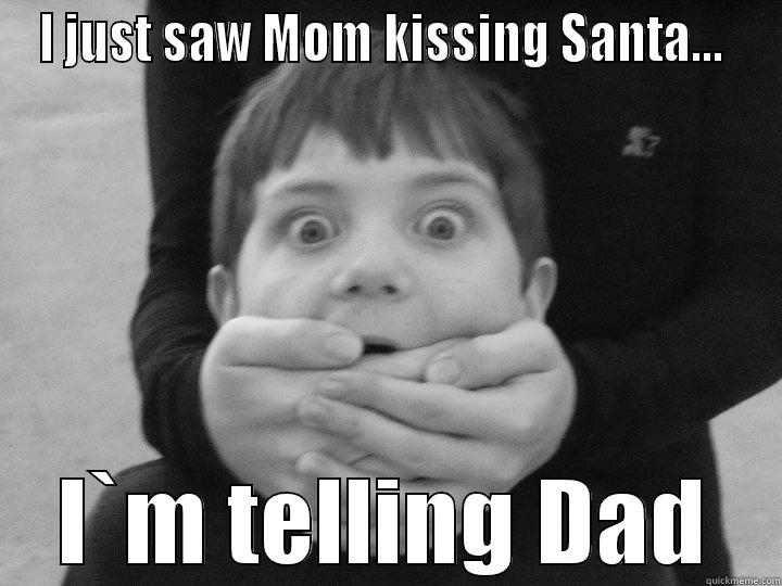 I JUST SAW MOM KISSING SANTA...  I`M TELLING DAD Misc