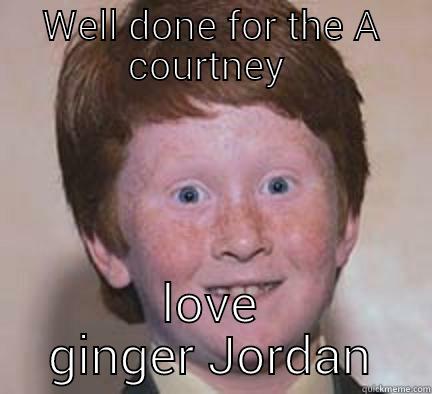 WELL DONE FOR THE A COURTNEY  LOVE GINGER JORDAN Over Confident Ginger