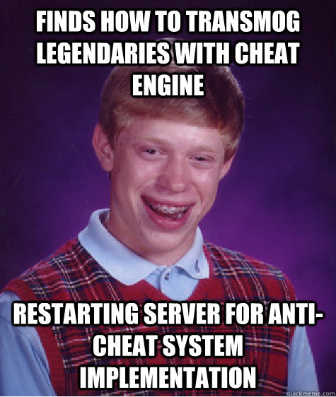 Finds how to transmog legendaries with Cheat Engine Restarting server for anti-cheat system implementation  Bad Luck Brian