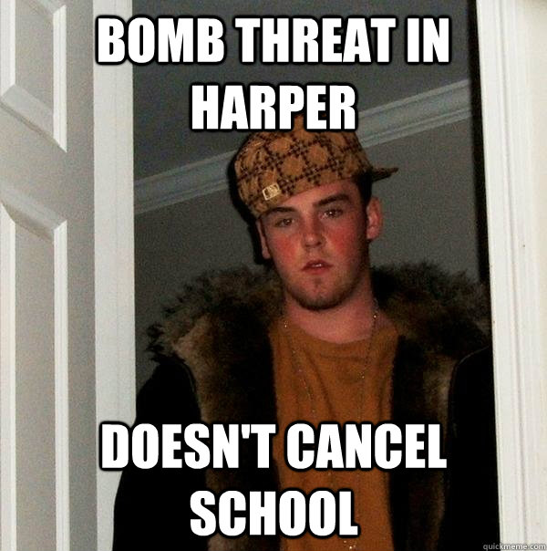 Bomb Threat in Harper Doesn't Cancel School  Scumbag Steve