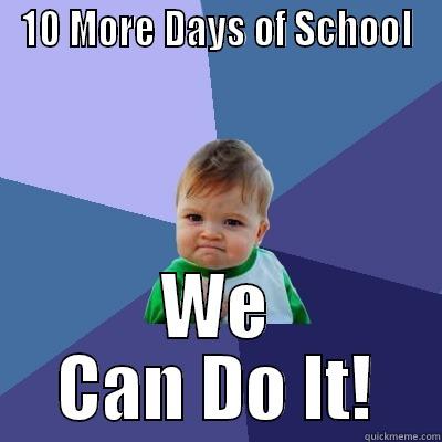 10 MORE DAYS OF SCHOOL WE CAN DO IT! Success Kid