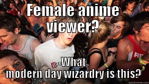 Feamle anime viewr - FEMALE ANIME VIEWER? WHAT MODERN DAY WIZARDRY IS THIS? Sudden Clarity Clarence