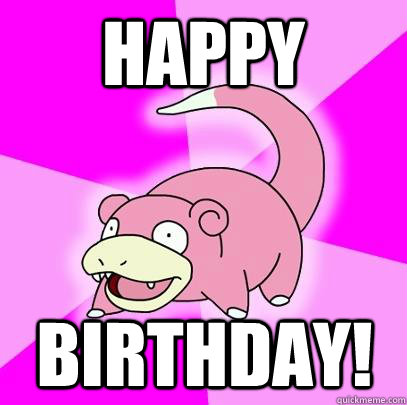 happy  birthday!  Slowpoke