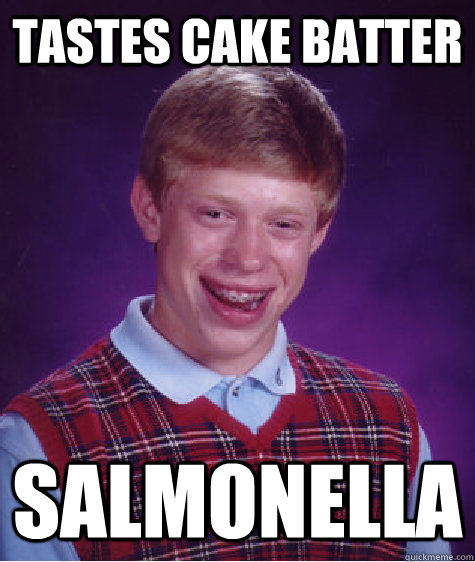 Tastes Cake Batter Salmonella  Bad Luck Brian