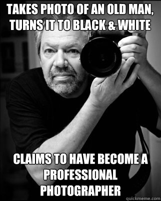 Takes photo of an old man, turns it to black & white claims to have become a professional photographer  