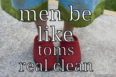 MEN BE LIKE TOMS REAL CLEAN Misc