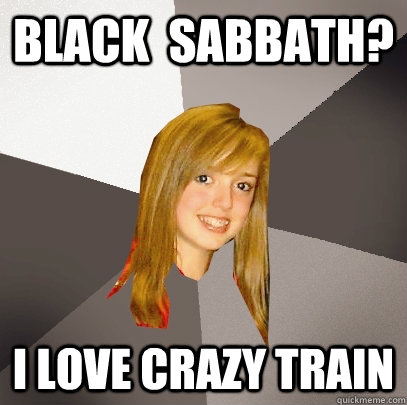 Black  sabbath? i love crazy train - Black  sabbath? i love crazy train  Musically Oblivious 8th Grader