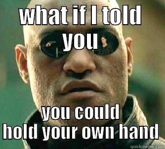 WHAT IF I TOLD YOU YOU COULD HOLD YOUR OWN HAND Matrix Morpheus