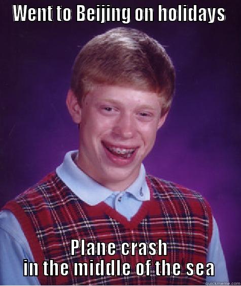 WENT TO BEIJING ON HOLIDAYS PLANE CRASH IN THE MIDDLE OF THE SEA Bad Luck Brian