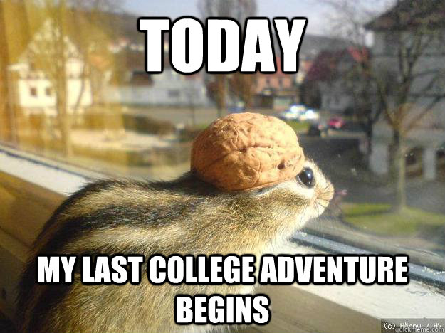 today My last college adventure begins  Adventure Chipmunk