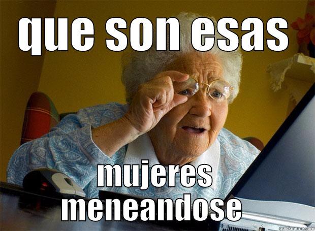 QUE SON ESAS MUJERES MENEANDOSE  Grandma finds the Internet