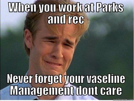 WHEN YOU WORK AT PARKS AND REC NEVER FORGET YOUR VASELINE MANAGEMENT DONT CARE 1990s Problems