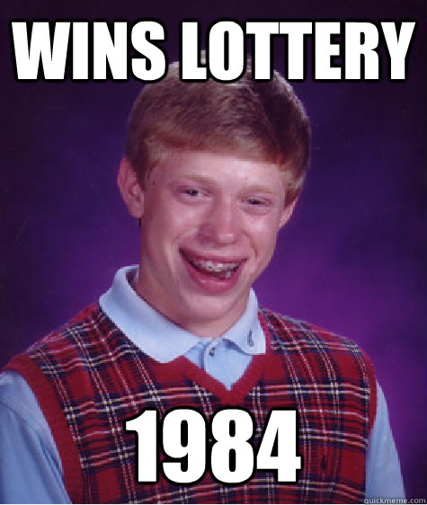 Wins lottery 1984  Bad Luck Brian