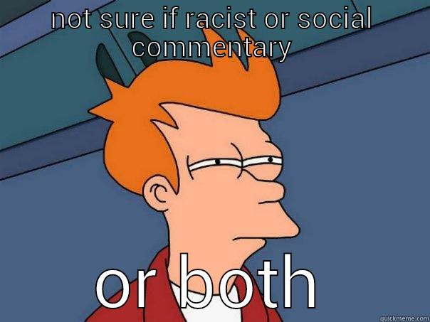 NOT SURE IF RACIST OR SOCIAL COMMENTARY OR BOTH Futurama Fry