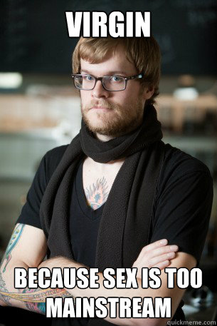 Virgin because sex is too mainstream  Hipster Barista