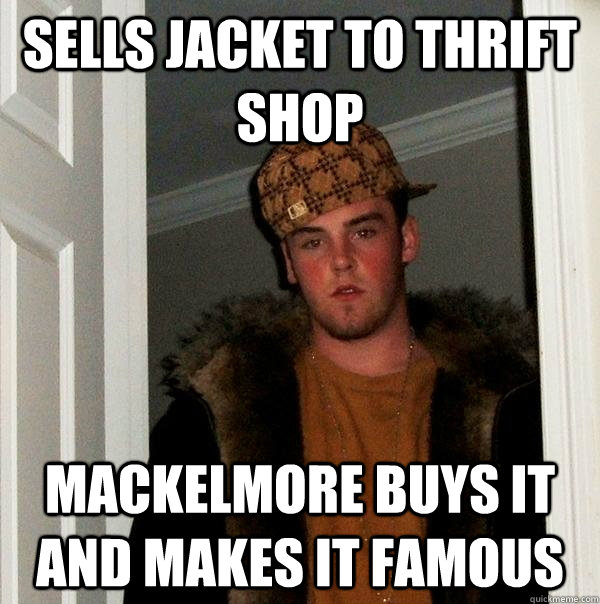 sells jacket to thrift shop mackelmore buys it and makes it famous  Scumbag Steve