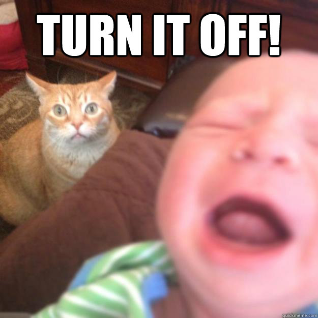 Turn it off! - Turn it off!  Cat and baby