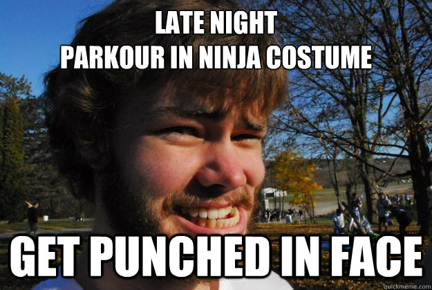 LATE NIGHT 
PARKOUR IN NINJA COSTUME GET PUNCHED IN FACE - LATE NIGHT 
PARKOUR IN NINJA COSTUME GET PUNCHED IN FACE  Douchiell