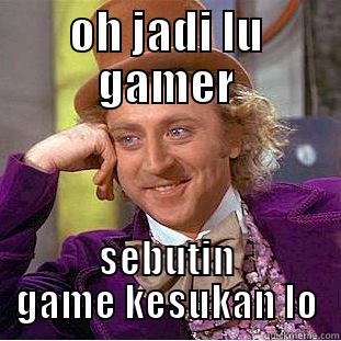 OH JADI LU GAMER SEBUTIN GAME KESUKAN LO Condescending Wonka