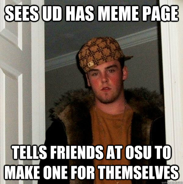 sees UD has meme page tells friends at osu to make one for themselves  Scumbag Steve